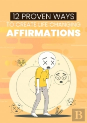 12 Proven Ways To Create Life Changing Affirmations
