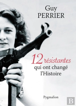 Bertrand.pt - 12 Résistantes Qui Ont Changé L'Histoire