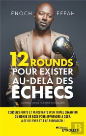 12 Rounds Pour Exister Au-Dela Des Echecs - Conseils Forts Et Percutants D'Un Triple Champion Du Mon