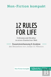 12 Rules For Life. Zusammenfassung & Analyse Des Bestsellers Von Jordan B. Peterson : Ordnung Und Struktur In Einer Chaotischen Welt
