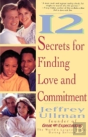 12 Secrets For Finding Love And Commitment