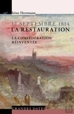 Bertrand.pt - 12 Septembre 1814, La Restauration ; La Confédération Réinventée
