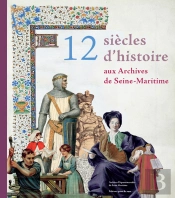 12 Siècles D'Histoire Aux Archives De Seine-Maritime