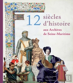 Bertrand.pt - 12 Siècles D'Histoire Aux Archives De Seine-Maritime