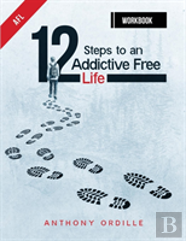12 Steps To An Addictive Free Life Workbook