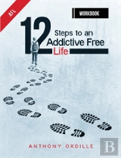 12 Steps To An Addictive Free Life Workbook