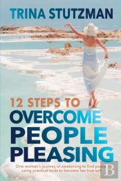 12 Steps To Overcome People Pleasing