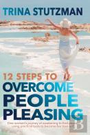 12 Steps To Overcome People Pleasing