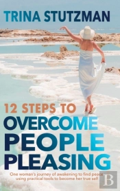 12 Steps To Overcome People Pleasing