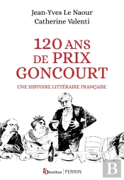 120 Ans De Prix Goncourt : Une Histoire Littéraire Française