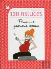 120 Astuces Pour Une Grossesse Sereine