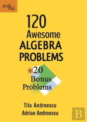 120 Awesome Algebra Problems + 20 Bonus Problems