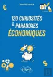 120 Curiosités Et Paradoxes Économiques