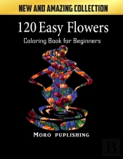 120 Easy Flowers Coloring Book For Beginners
