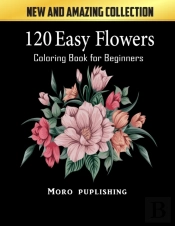 120 Easy Flowers Coloring Book For Beginners