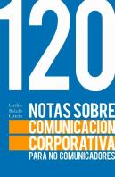 120 Notas Sobre Comunicación Corporativa Para No Comunicadores