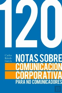 Bertrand.pt - 120 Notas Sobre Comunicación Corporativa Para No Comunicadores