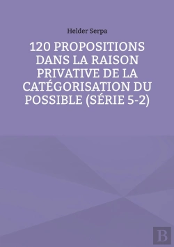 Bertrand.pt - 120 Propositions Dans La Raison Privative De La Catégorisation Du Possible (Série 5-2)