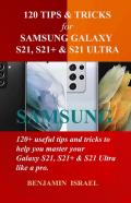 120 Tips & Tricks For Samsung Galaxy S21, S21+ & S21 Ultra