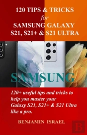 120 Tips & Tricks For Samsung Galaxy S21, S21+ & S21 Ultra