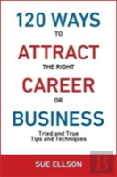 120 Ways To Attract The Right Career Or Business