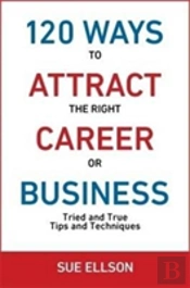 120 Ways To Attract The Right Career Or Business
