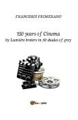 120 Years Of Cinema By Lumiere Brothers In 50 Shades Of Grey