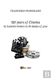120 Years Of Cinema By Lumiere Brothers In 50 Shades Of Grey