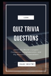 1200 Quiz Trivia Questions About The World'S Largest Companies, Conglomerates, And Big Business Corporations