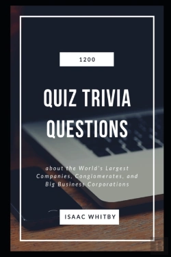 Bertrand.pt - 1200 Quiz Trivia Questions About The World'S Largest Companies, Conglomerates, And Big Business Corporations