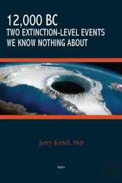 12,000 Bc - Two Extinction-Level Events We Know Nothing About