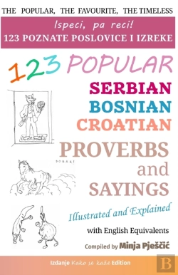 Bertrand.pt - 123 Popular Serbian - Bosnian - Croatian Proverbs And Sayings With English Equivalents, Illustrated And Explained