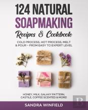 124 Natural Soapmaking Recipes & Cookbook