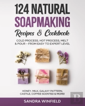 124 Natural Soapmaking Recipes & Cookbook