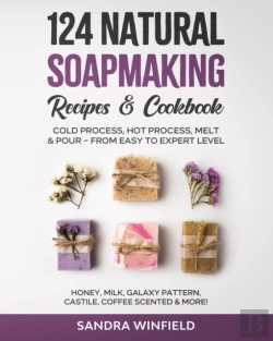 Bertrand.pt - 124 Natural Soapmaking Recipes & Cookbook