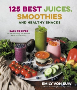 Bertrand.pt - 125 Best Juices, Smoothies And Healthy Snacks: Easy Recipes For Natural Energy And Delicious, Plant-Based Nutrition
