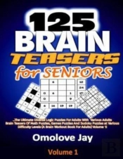 125  Brain Teasers For Seniors: The Ulti