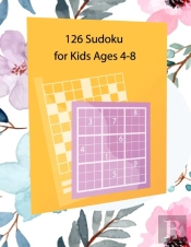 126 Sudoku For Kids Ages 4-8