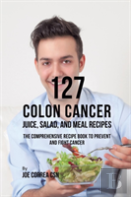 127 Colon Cancer Juice, Salad, And Meal Recipes