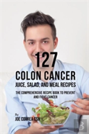 127 Colon Cancer Juice, Salad, And Meal Recipes