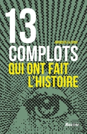 13 Complots Qui Ont Fait L'Histoire