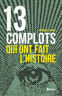 Bertrand.pt - 13 Complots Qui Ont Fait L'Histoire