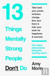 13 Things Mentally Strong People Donâ€™T Do