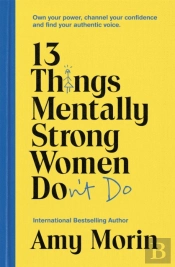 13 Things Mentally Strong Women Don'T Do