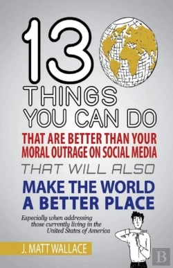 Bertrand.pt - 13 Things You Can Do That Are Better Than Your Moral Outrage On Social Media That Will Also Make The World A Better Place
