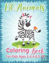 130 Animals Coloring Book For Kids Ages 2-4,4-8,9-12