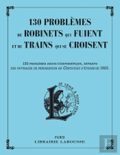 130 Problèmes De Robinets Qui Fuient Et De Trains Qui Se Croisent