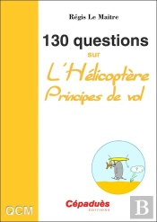 130 Questions Sur L'Hélicoptère ; Principes De Vol