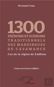 1300 Prenoms Et Surnoms Traditionnels Des Mandingues De Casamance ; Cas De La Région De Sédhiou