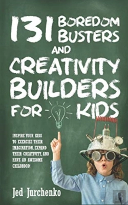 Bertrand.pt - 131 Boredom Busters And Creativity Builders For Kids